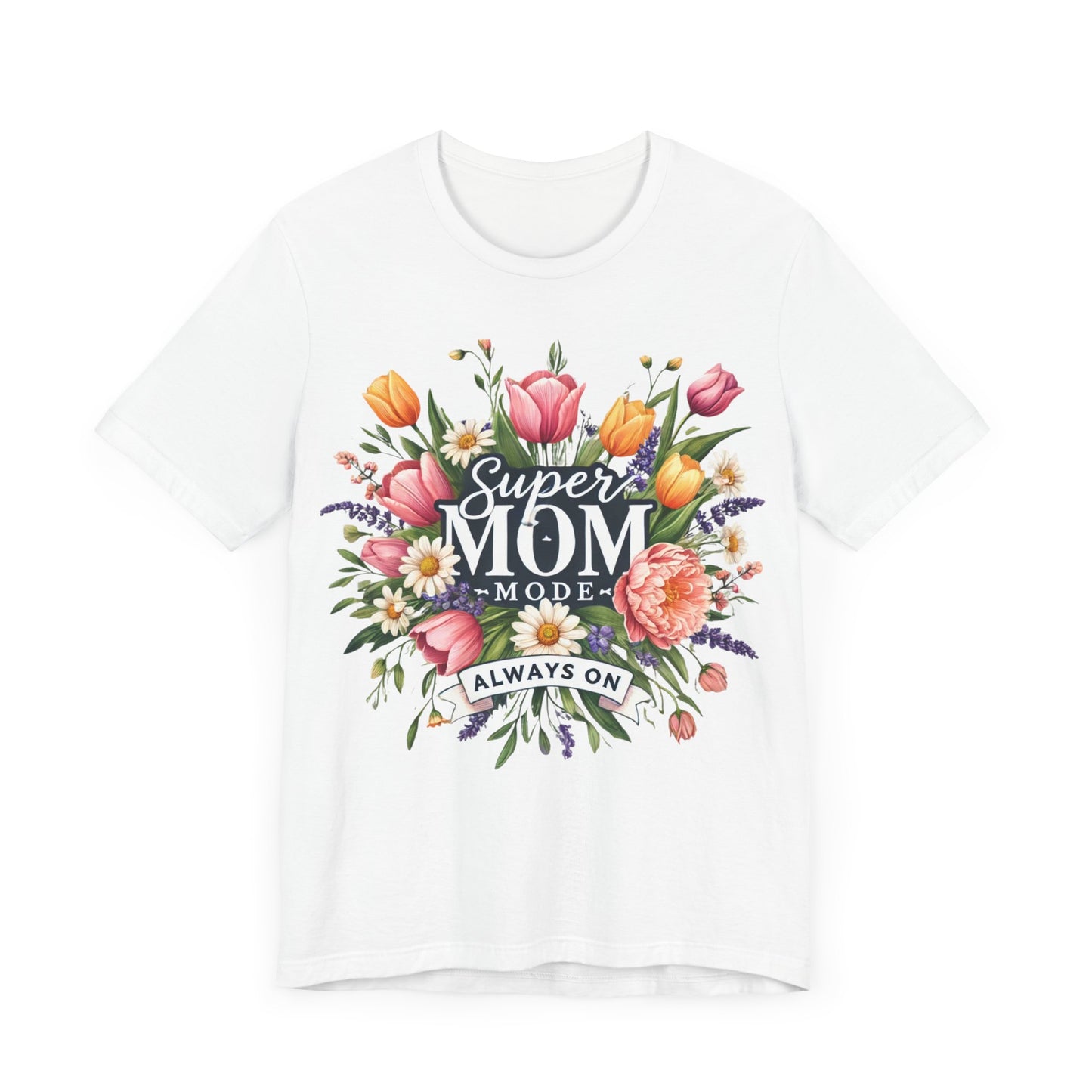 Super Mom Mode Floral Tee - Unisex Jersey Short Sleeve T-Shirt for Moms. Mother's day , Birthday, Mom Birthday, Mom gift, Moms, Woman T-shirts, Mom love, Love, Mom hero