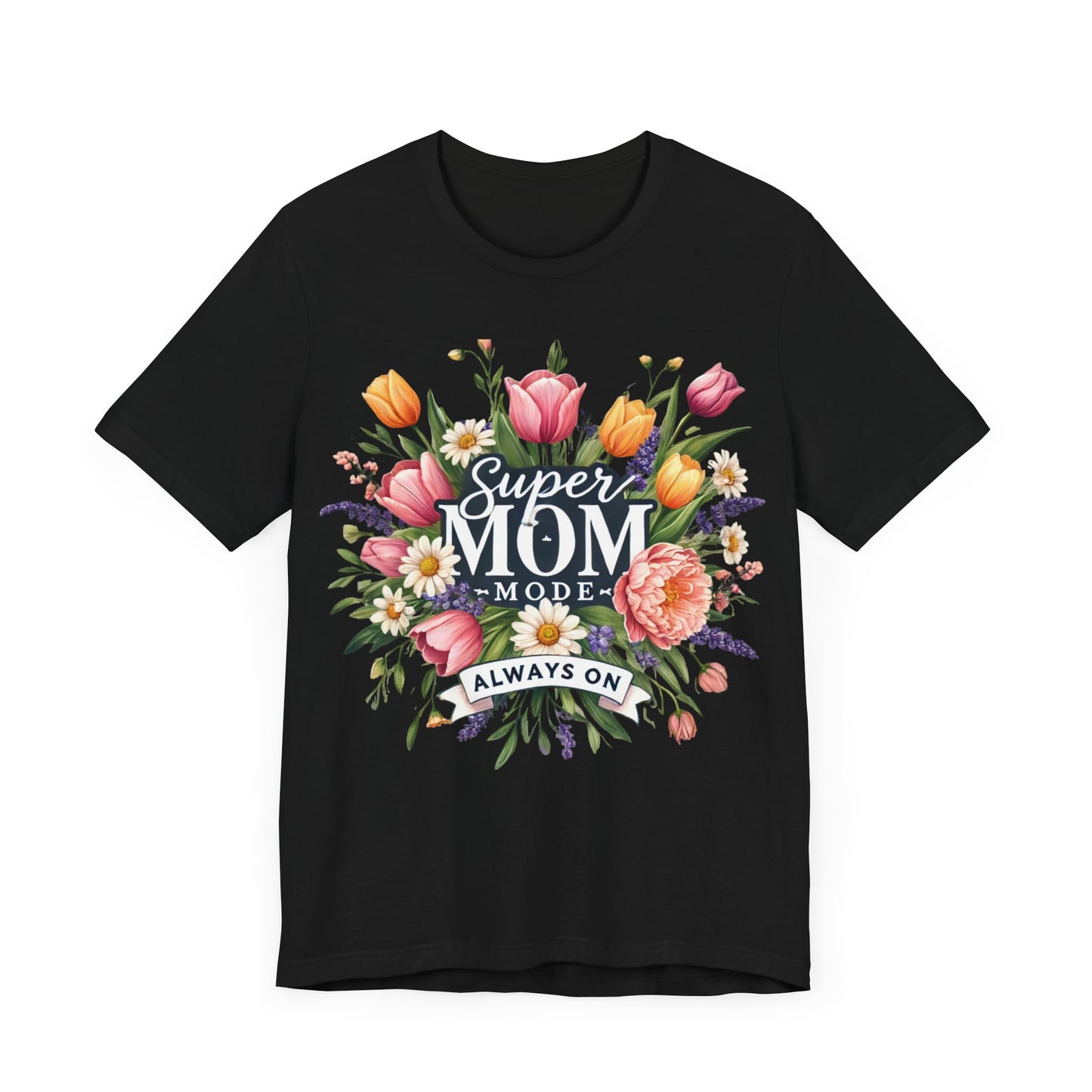 Super Mom Mode Floral Tee - Unisex Jersey Short Sleeve T-Shirt for Moms. Mother's day , Birthday, Mom Birthday, Mom gift, Moms, Woman T-shirts, Mom love, Love, Mom hero