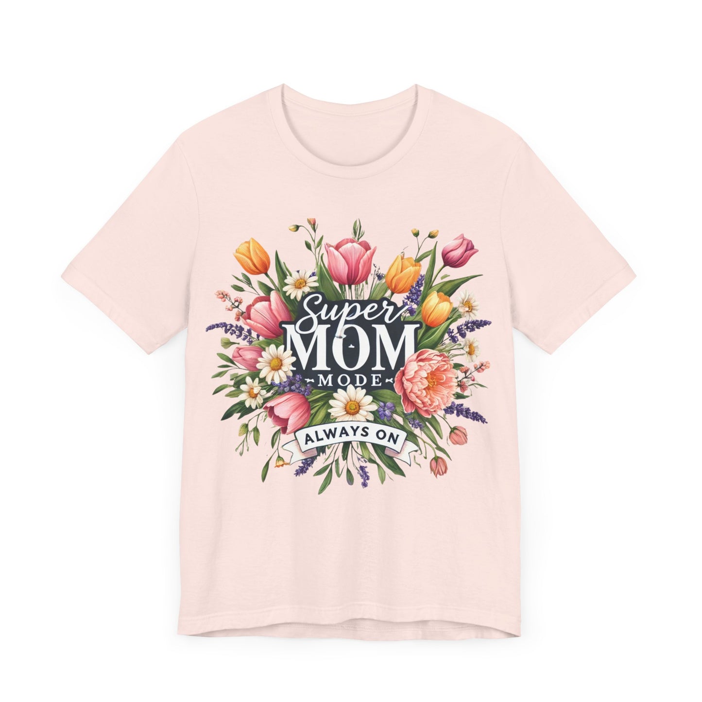 Super Mom Mode Floral Tee - Unisex Jersey Short Sleeve T-Shirt for Moms. Mother's day , Birthday, Mom Birthday, Mom gift, Moms, Woman T-shirts, Mom love, Love, Mom hero